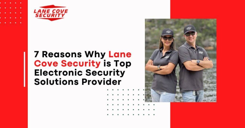 7 Reasons Why Lane Cove Security Is Best Choice for Electronic Security Solutions