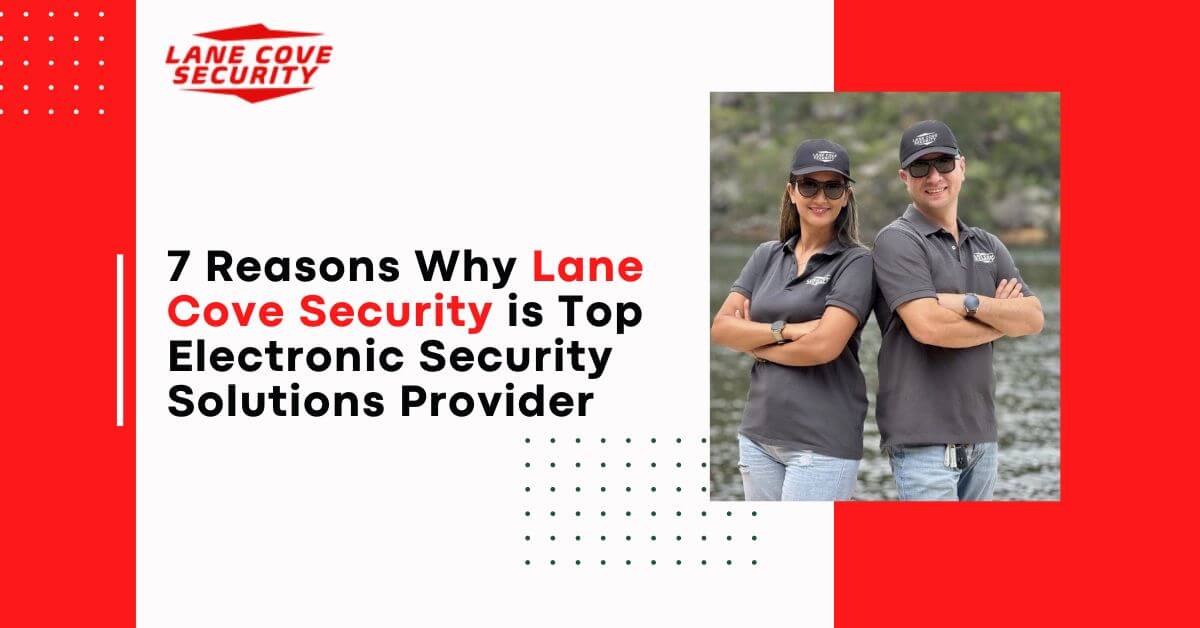 7 Reasons Why Lane Cove Security Is Best Choice for Electronic Security Solutions